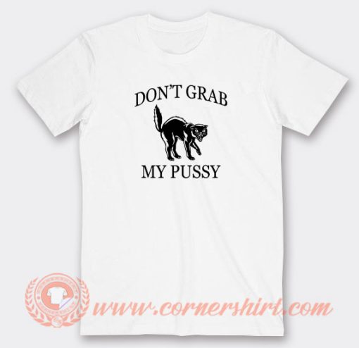 Don’t-Grab-My-Pussy-T-shirt-On-Sale
