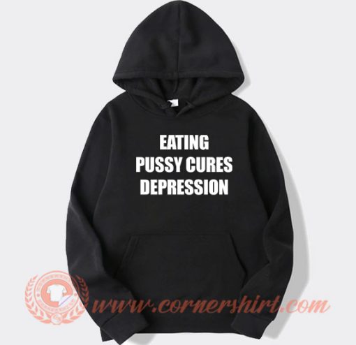 Eating Pussy Cures Depression hoodie On Sale