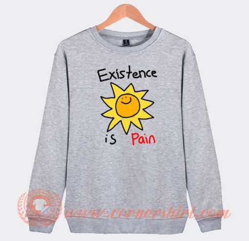 Existence-Is-Pain-Sweatshirt-On-Sale