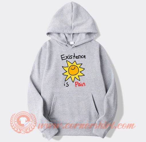 Existence Is Pain hoodie On Sale