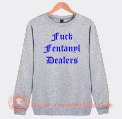 Fuck-Fentanyl-Dealers-Sweatshirt-On-Sale