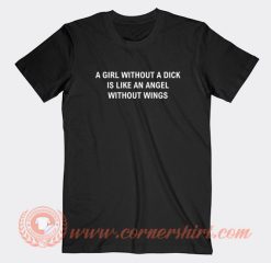 Girl-Without-A-Dick-Is-Like-An-Angel-Without-Wings-T-shirt-On-Sale