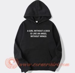 Girl Without A Dick Is Like An Angel Without Wings hoodie On Sale