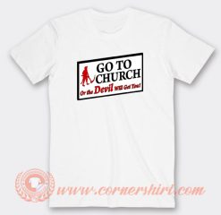 Go-To-Church-Or-The-Devil-Will-Get-You-T-shirt-On-Sale