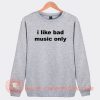 I-Like-Bad-Music-Only-Sweatshirt-On-Sale