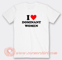 I-Love-Dominant-Women-T-shirt-On-Sale