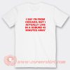 I-Say-I’m-From-Chicago-T-shirt-On-Sale