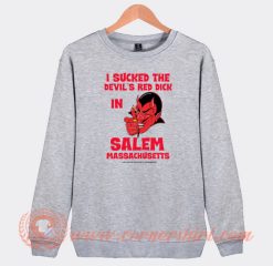 I-Sucked-The-Devil’s-Red-Dick-In-Salem-Sweatshirt-On-Sale