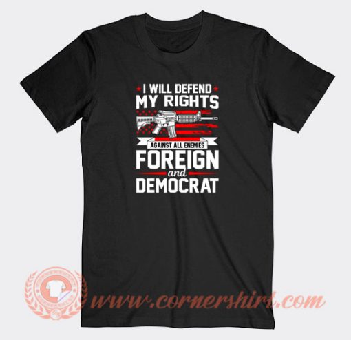 I-Will-Defend-My-Rights-Against-All-Enemies-Foreign-T-shirt-On-Sale