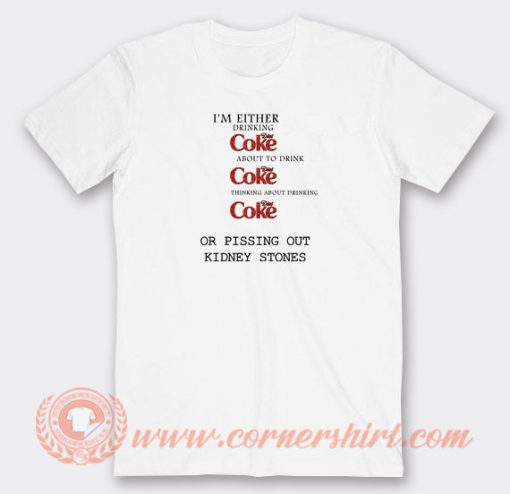 I'm-Either-Drinking-diet-coke-T-shirt-On-Sale