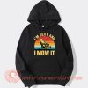 I’m Sexy And I Mow It Lawn Mowing hoodie On Sale