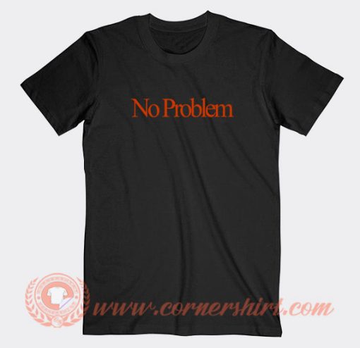 No-Problem-T-shirt-On-Sale