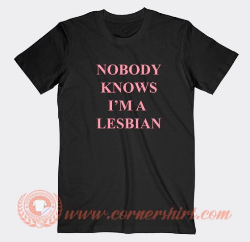 Nobody-Knows-I'm-A-Lesbian-T-shirt-On-Sale