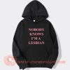Nobody Knows I'm A Lesbian hoodie On Sale