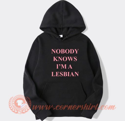 Nobody Knows I'm A Lesbian hoodie On Sale