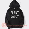 Plant Daddy hoodie On Sale