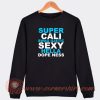 Super-Cali-Swagilistic-Sexy-Hella-Dopeness-Sweatshirt-On-Sale