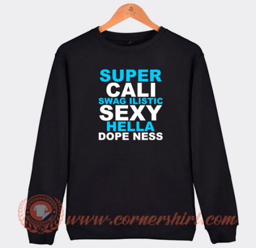 Super-Cali-Swagilistic-Sexy-Hella-Dopeness-Sweatshirt-On-Sale