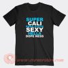 Super-Cali-Swagilistic-Sexy-Hella-Dopeness-T-shirt-On-Sale
