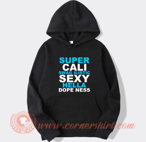 Super Cali Swagilistic Sexy Hella Dopeness hoodie On Sale