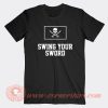 Swing-Your-Sword-T-shirt-On-Sale