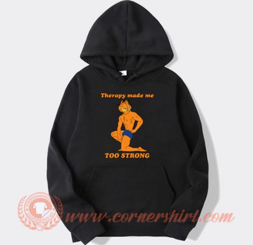 Therapy Made Me Too Strong Garfield hoodie On Sale