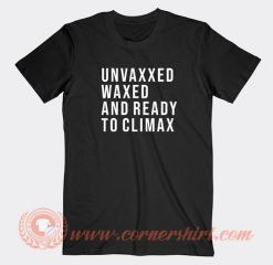 Unvaxxed-Waxed-And-Ready-To-Climax-T-shirt-On-Sale
