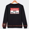 Warning-Dog-Will-Bite-Sweatshirt-On-Sale