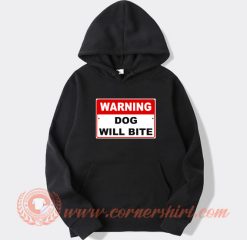 Warning Dog Will Bite hoodie On Sale