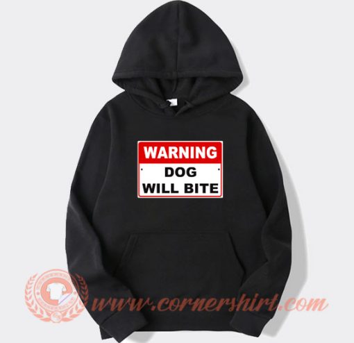 Warning Dog Will Bite hoodie On Sale