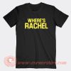Where's-Rachel-T-shirt-On-Sale