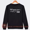 You-Wouldn't-Steal-A-DVD-Sweatshirt-On-Sale