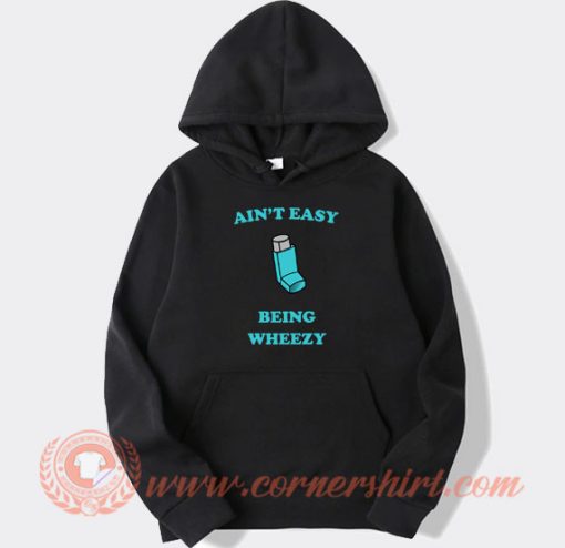 Ain't Easy Being Wheezy hoodie On Sale