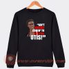 Ain't-No-Body-Comin-To-See-You-Otis-Sweatshirt-On-Sale