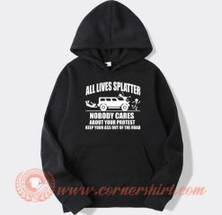 All Lives Splatter Nobody Cares About Your Protest hoodie On Sale