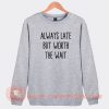 Always--Late-But-Worth-The-Wait-Sweatshirt-On-Sale