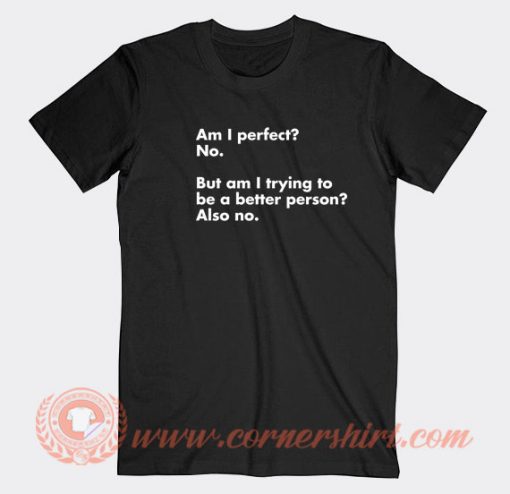 Am-I-perfect-No-But-Am-I-Trying-T-shirt-On-Sale