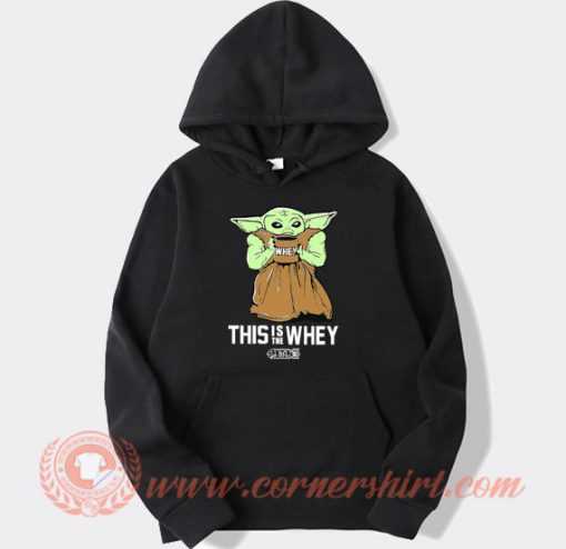 Baby Yoda Gym This Is The Whey hoodie On Sale