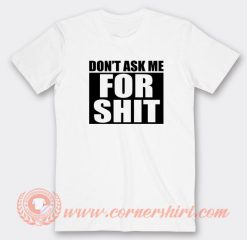 Don’t-Ask-Me-For-Shit-T-shirt-On-Sale