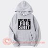 Don’t Ask Me For Shit hoodie On Sale