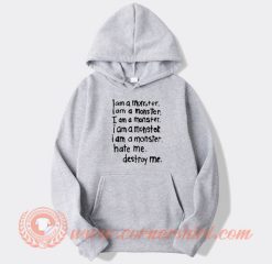 I Am A Monster Hate Me Destroy Me hoodie On Sale