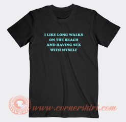 I-Like-Long-Walks-On-The-Beach-And-Having-Sex-With-My-Self-T-shirt-On-Sale