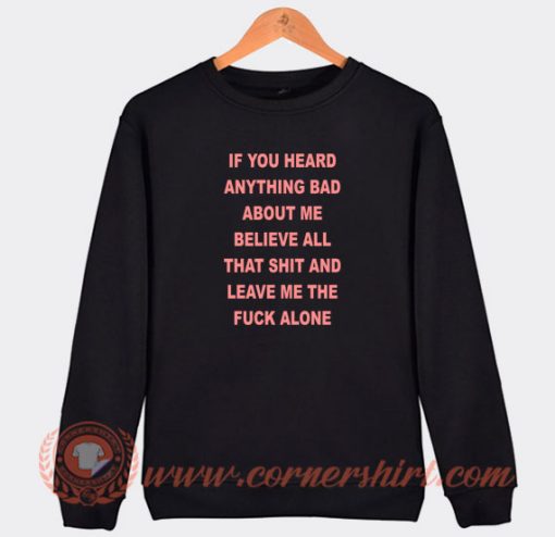 If-You-Heard-Anything-Bad-About-Me-Sweatshirt-On-Sale