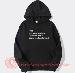 I’m A Love Your Neighbor Christian Not A Storm hoodie On Sale