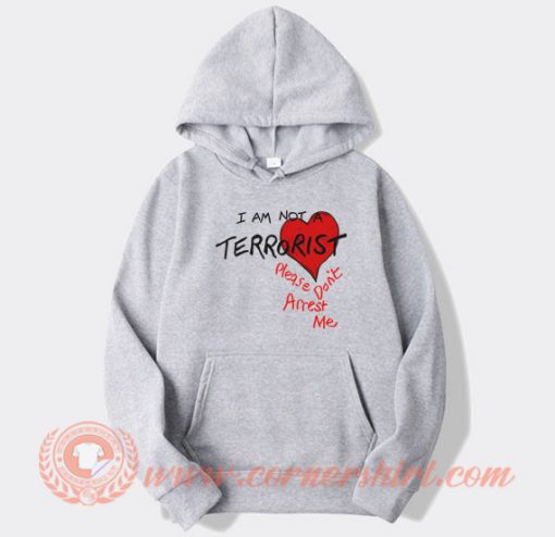 I’m Not A Terrorist Please Don’t Arrest Me hoodie On Sale