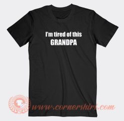 I’m-Tired-Of-This-Grandpa-T-shirt-On-Sale