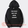 Im Ugly But My Dick Aight hoodie On Sale