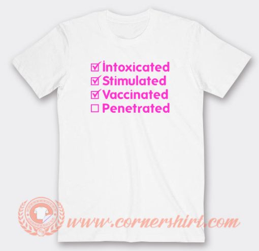 Intoxicated-Stimulated-Vaccinated-Penetrated-T-shirt-On-Sale