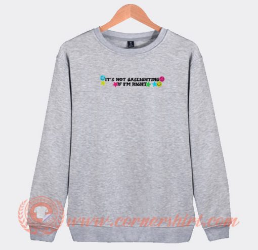 It’s-Not-Gaslighting-If-I’m-Right-Sweatshirt-On-Sale