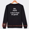 Mr-Stark-I-Don't-Feel-So-Good-Sweatshirt-On-Sale